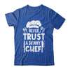Funny Never Trust A Skinny Chef Design For Men Women Culinary Shirt & Hoodie | teecentury