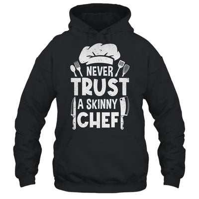 Funny Never Trust A Skinny Chef Design For Men Women Culinary Shirt & Hoodie | teecentury