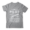 Funny Pilot Art For Men I Am A Pilot Aircraft Airplane Shirt & Hoodie | teecentury