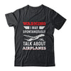 Funny Pilot I May Talk About Airplanes Aviation Airplane Shirt & Hoodie | teecentury
