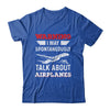 Funny Pilot I May Talk About Airplanes Aviation Airplane Shirt & Hoodie | teecentury