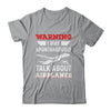 Funny Pilot I May Talk About Airplanes Aviation Airplane Shirt & Hoodie | teecentury