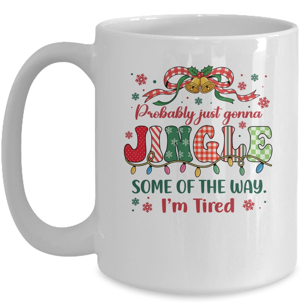 Funny Probably Just Gonna Jingle Some Of The Way I'm Tired Mug | teecentury
