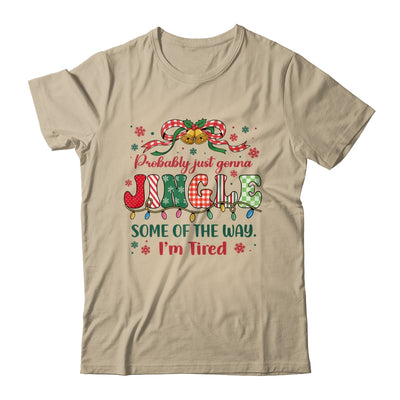 Funny Probably Just Gonna Jingle Some Of The Way I'm Tired Shirt & Sweatshirt | teecentury