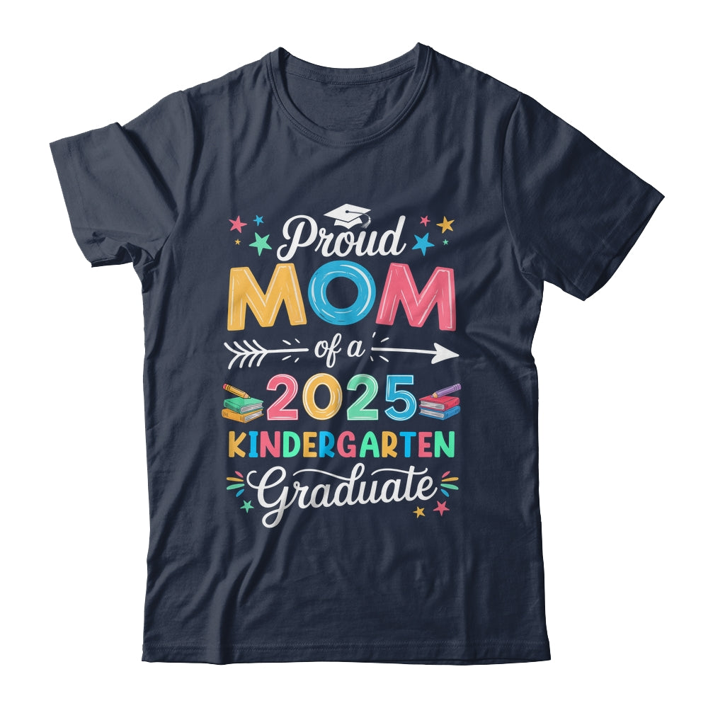Funny Proud Mom Of A Class Of 2025 Kindergarten Graduate Shirt & Hoodie | teecentury
