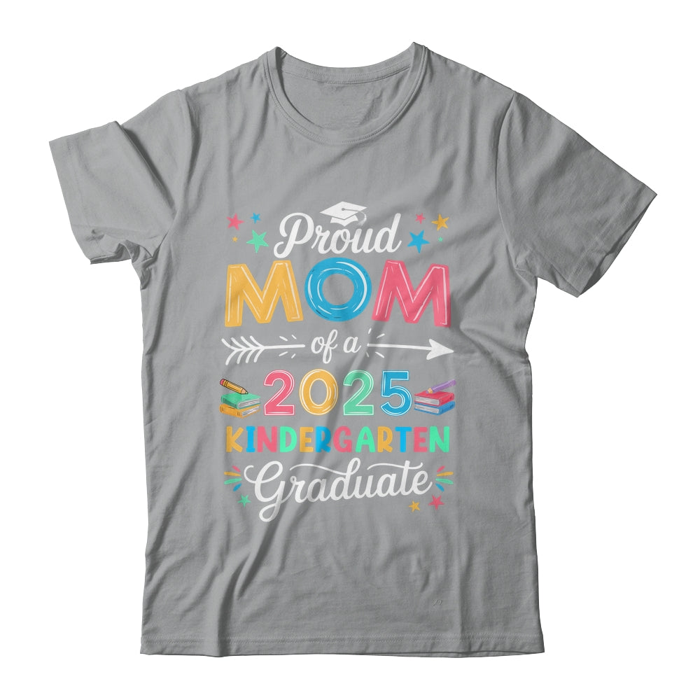 Funny Proud Mom Of A Class Of 2025 Kindergarten Graduate Shirt & Hoodie | teecentury