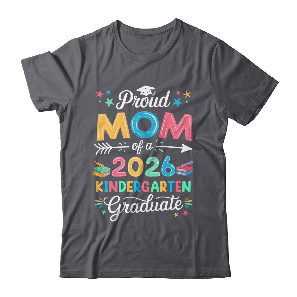 Funny Proud Mom Of A Class Of 2026 Kindergarten Graduate Shirt & Hoodie | teecentury