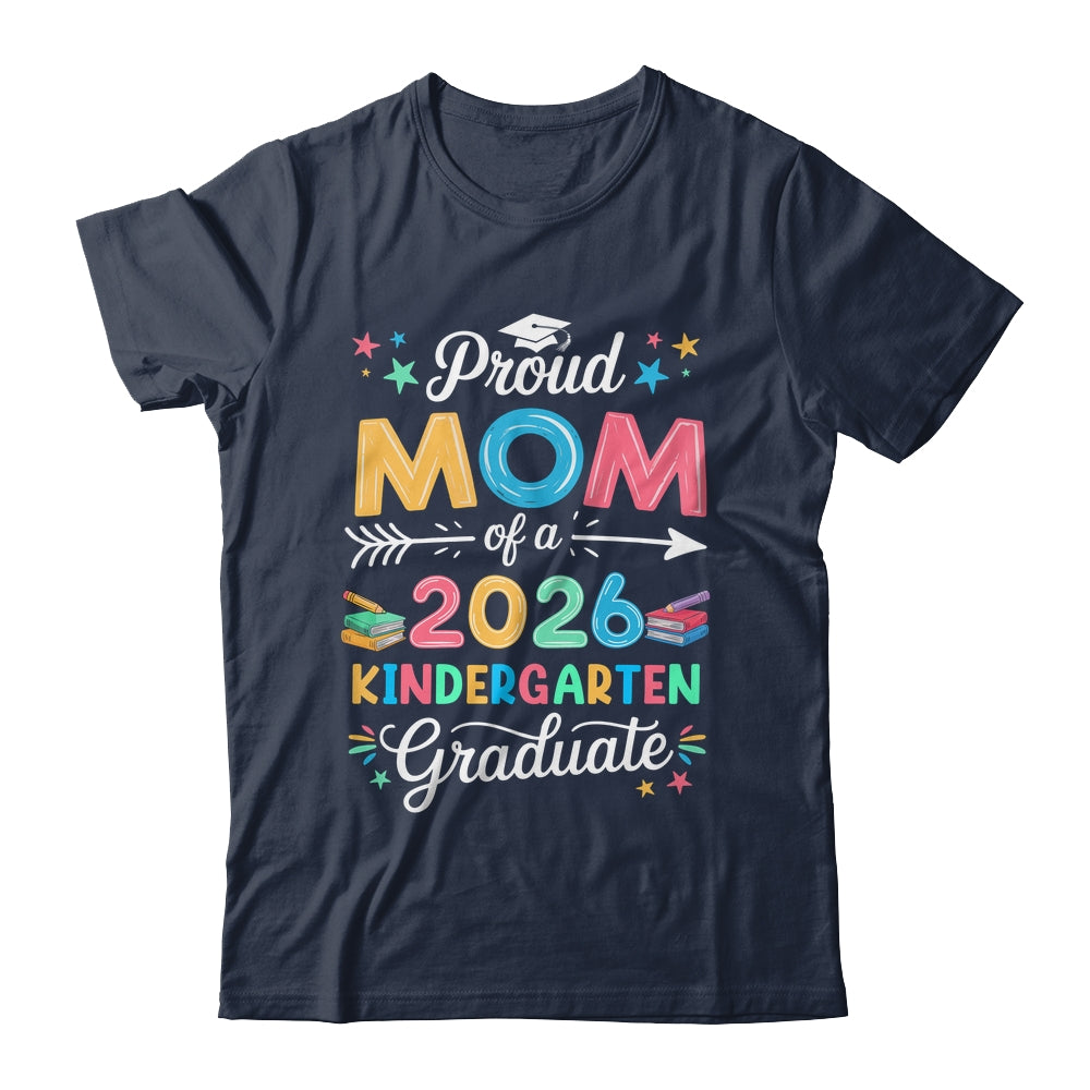 Funny Proud Mom Of A Class Of 2026 Kindergarten Graduate Shirt & Hoodie | teecentury