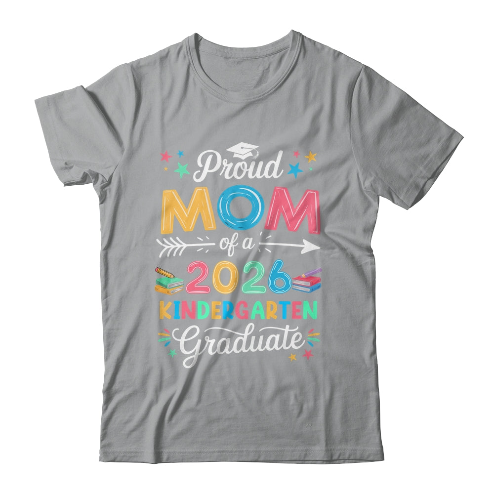 Funny Proud Mom Of A Class Of 2026 Kindergarten Graduate Shirt & Hoodie | teecentury