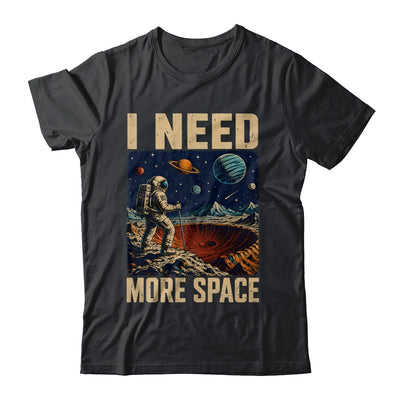 Funny Quote Space Man Astronaut Retro I Need More Space Shirt & Hoodie | teecentury
