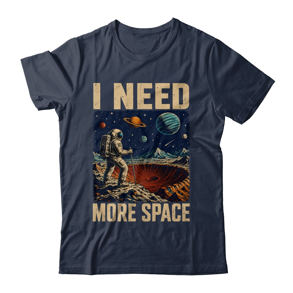 Funny Quote Space Man Astronaut Retro I Need More Space Shirt & Hoodie | teecentury