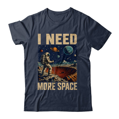 Funny Quote Space Man Astronaut Retro I Need More Space Shirt & Hoodie | teecentury