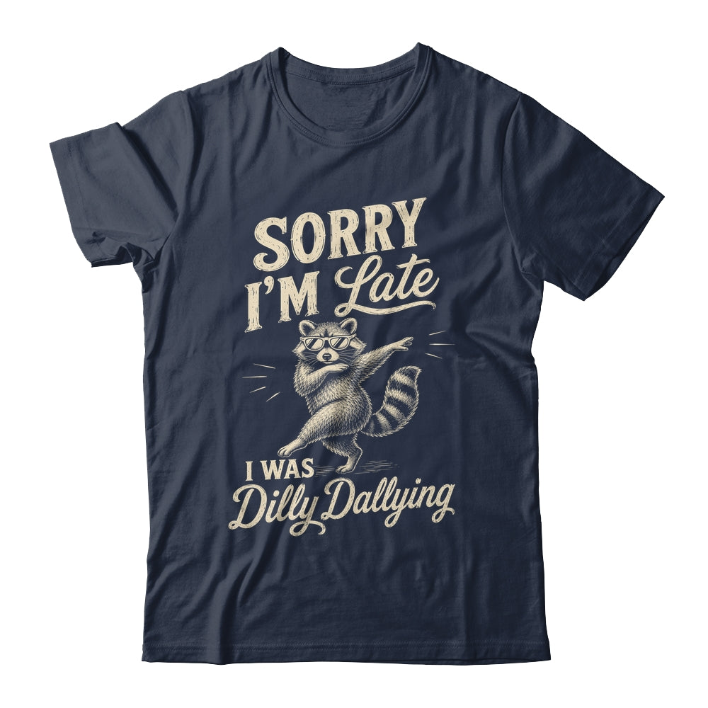 Funny Raccoon Sorry Im Late I Was Dilly Dallying Meme Shirt & Tank Top | teecentury