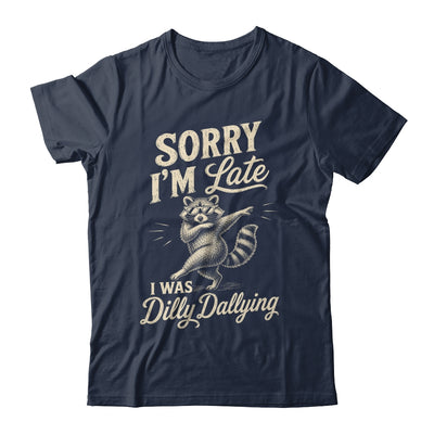 Funny Raccoon Sorry Im Late I Was Dilly Dallying Meme Shirt & Tank Top | teecentury