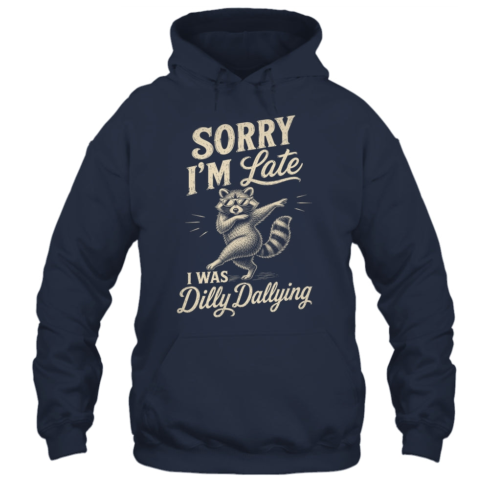 Funny Raccoon Sorry Im Late I Was Dilly Dallying Meme Shirt & Tank Top | teecentury