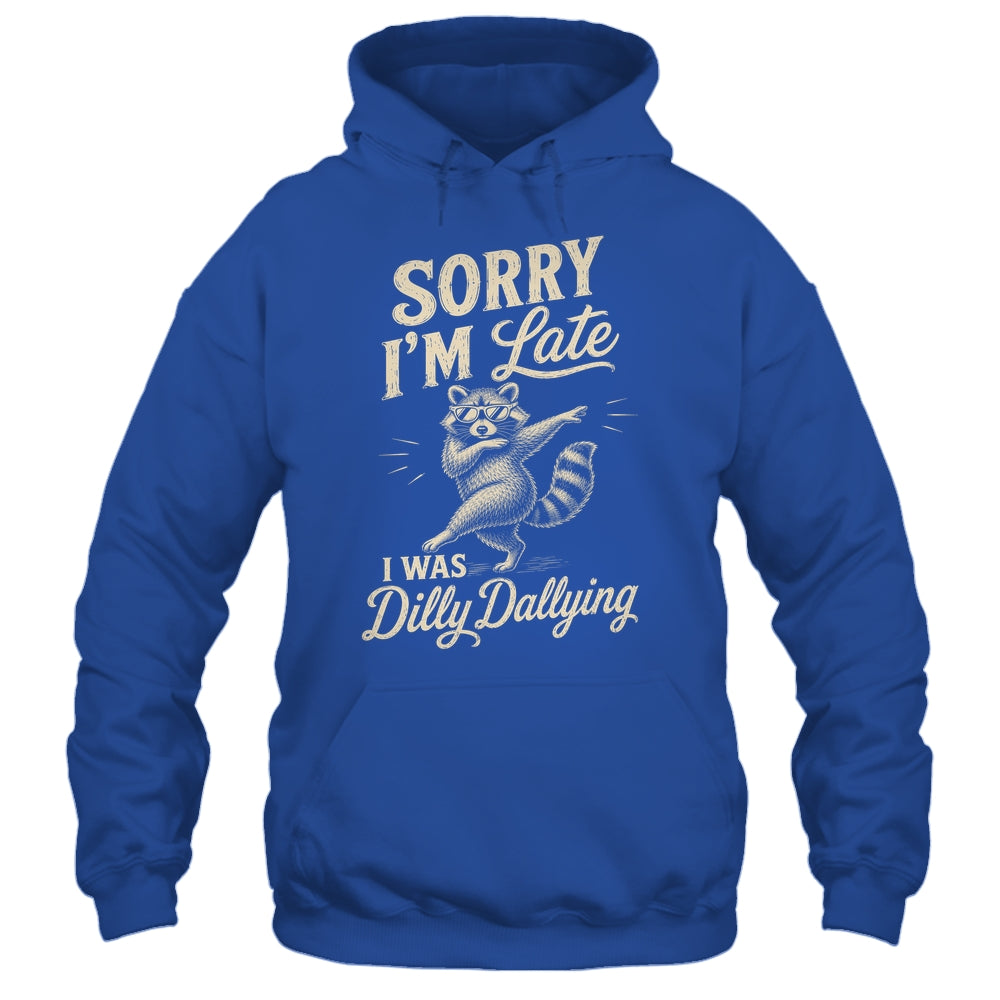 Funny Raccoon Sorry Im Late I Was Dilly Dallying Meme Shirt & Tank Top | teecentury