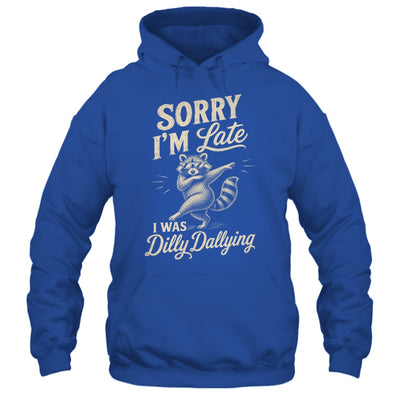 Funny Raccoon Sorry Im Late I Was Dilly Dallying Meme Shirt & Tank Top | teecentury