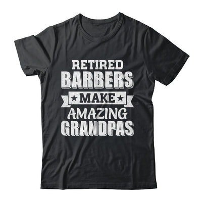 Funny Retired Barbers Make Amazing Grandpas Gifts Shirt & Hoodie | teecentury