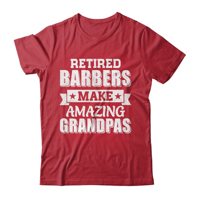 Funny Retired Barbers Make Amazing Grandpas Gifts Shirt & Hoodie | teecentury