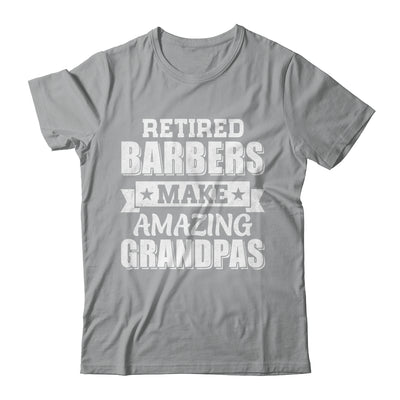 Funny Retired Barbers Make Amazing Grandpas Gifts Shirt & Hoodie | teecentury