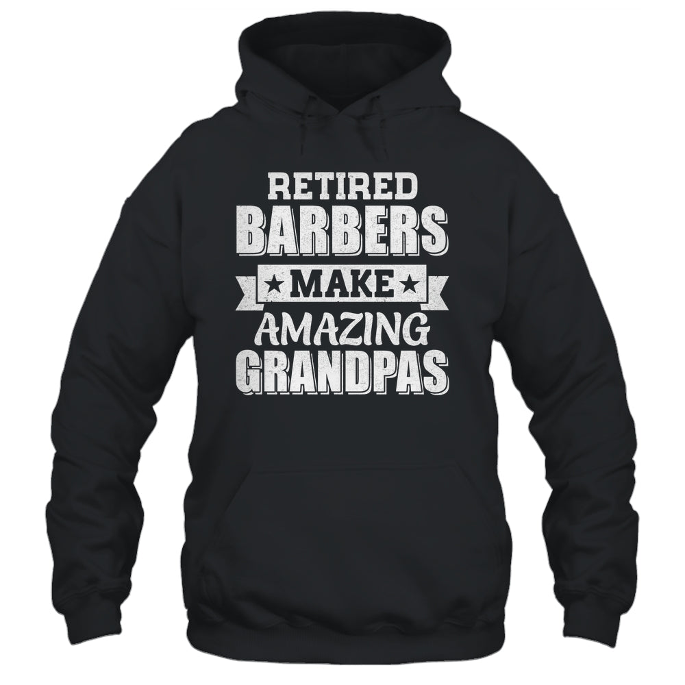 Funny Retired Barbers Make Amazing Grandpas Gifts Shirt & Hoodie | teecentury