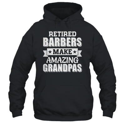 Funny Retired Barbers Make Amazing Grandpas Gifts Shirt & Hoodie | teecentury