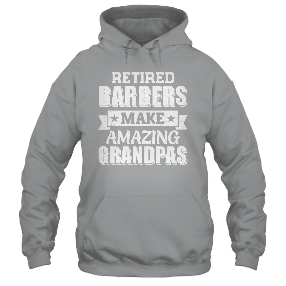 Funny Retired Barbers Make Amazing Grandpas Gifts Shirt & Hoodie | teecentury
