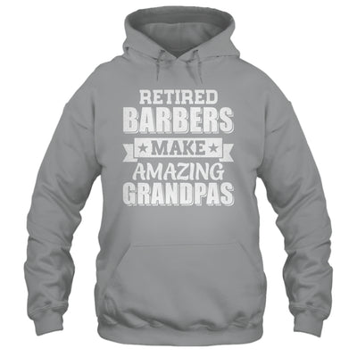 Funny Retired Barbers Make Amazing Grandpas Gifts Shirt & Hoodie | teecentury