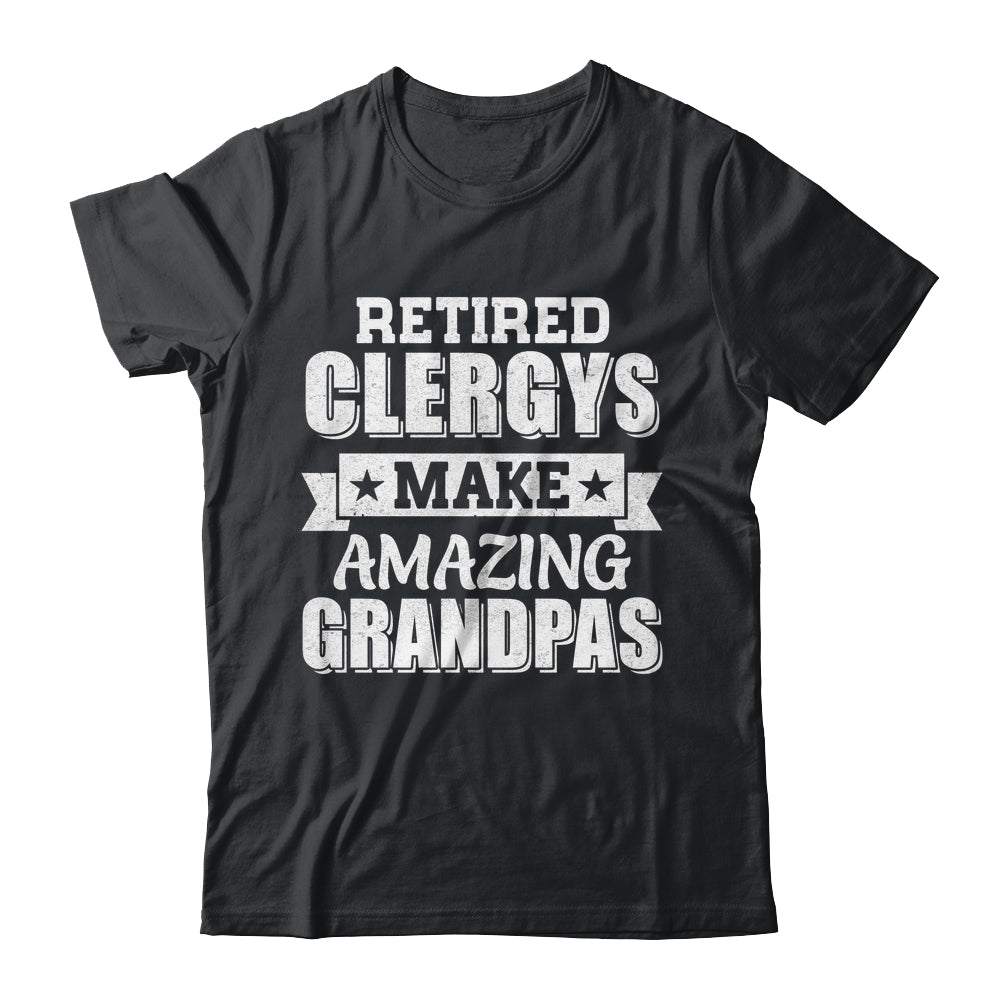 Funny Retired Clergy MEMBERS Make Amazing Grandpas Gifts Shirt & Hoodie | teecentury