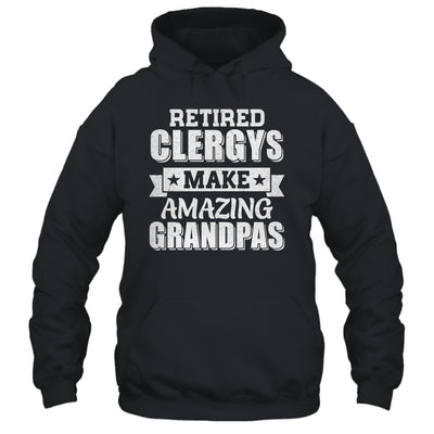 Funny Retired Clergy MEMBERS Make Amazing Grandpas Gifts Shirt & Hoodie | teecentury