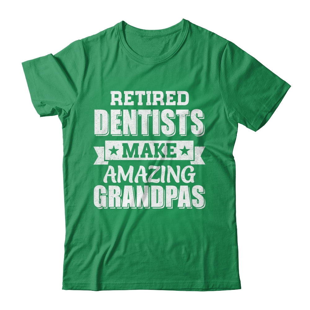Funny Retired Dentists Make Amazing Grandpas Gifts Shirt & Hoodie | teecentury