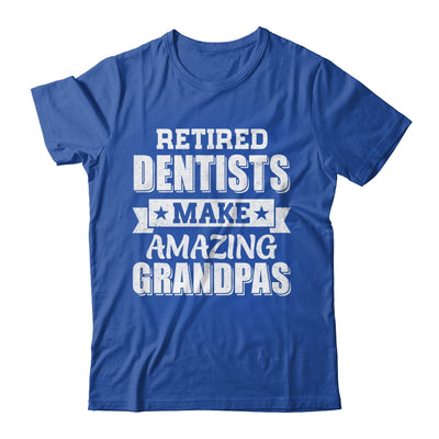Funny Retired Dentists Make Amazing Grandpas Gifts Shirt & Hoodie | teecentury