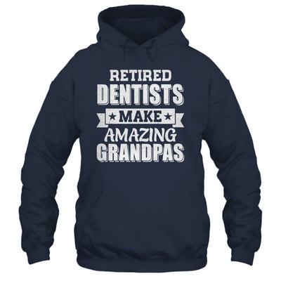 Funny Retired Dentists Make Amazing Grandpas Gifts Shirt & Hoodie | teecentury