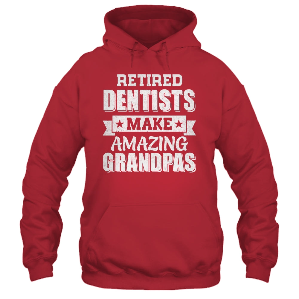 Funny Retired Dentists Make Amazing Grandpas Gifts Shirt & Hoodie | teecentury