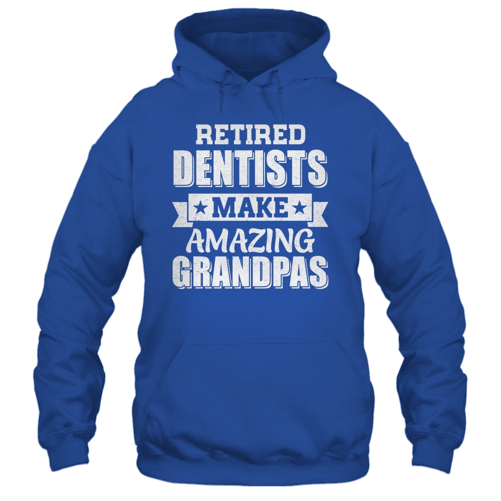 Funny Retired Dentists Make Amazing Grandpas Gifts Shirt & Hoodie | teecentury