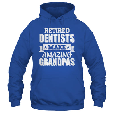 Funny Retired Dentists Make Amazing Grandpas Gifts Shirt & Hoodie | teecentury