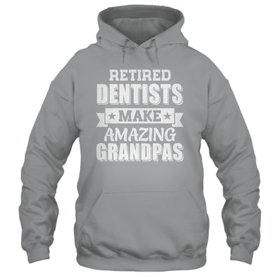 Funny Retired Dentists Make Amazing Grandpas Gifts Shirt & Hoodie | teecentury