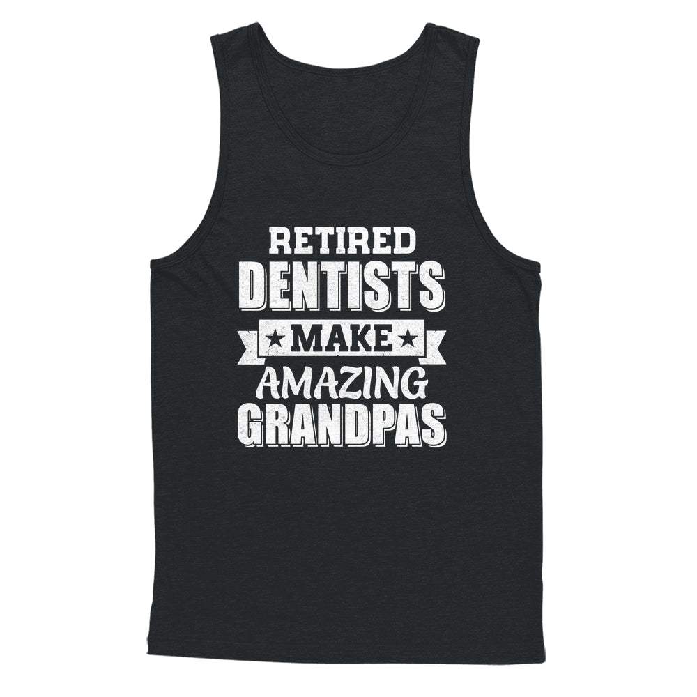 Funny Retired Dentists Make Amazing Grandpas Gifts Shirt & Hoodie | teecentury