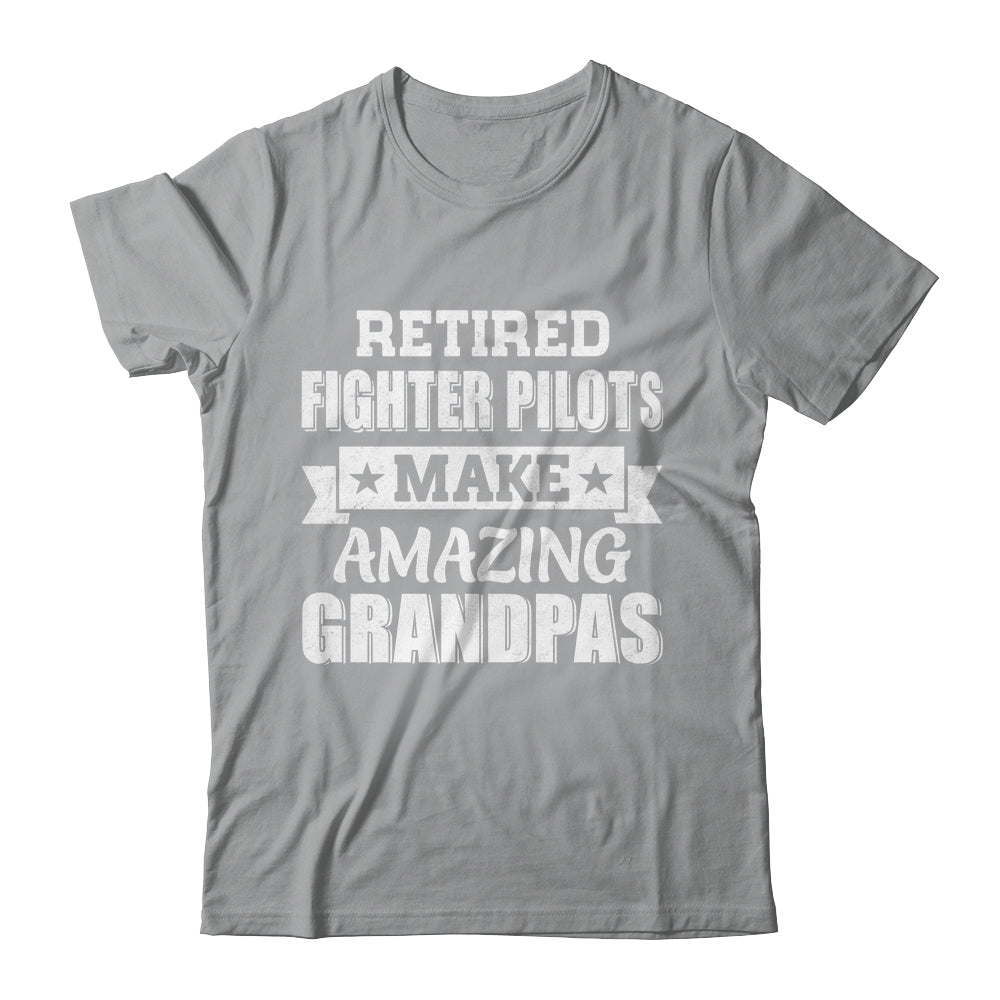Funny Retired Fighter Pilots Make Amazing Grandpas Gifts Shirt & Hoodie | teecentury