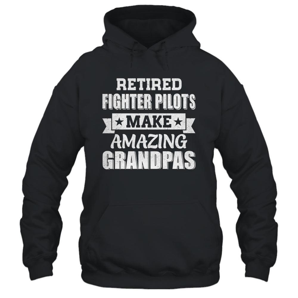 Funny Retired Fighter Pilots Make Amazing Grandpas Gifts Shirt & Hoodie | teecentury