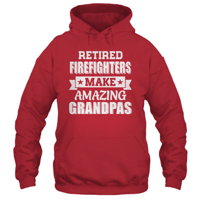 Funny Retired Firefighters Make Amazing Grandpas Gifts Shirt & Hoodie | teecentury