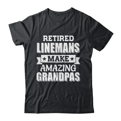 Funny Retired Linemen Make Amazing Grandpas Gifts Shirt & Hoodie | teecentury