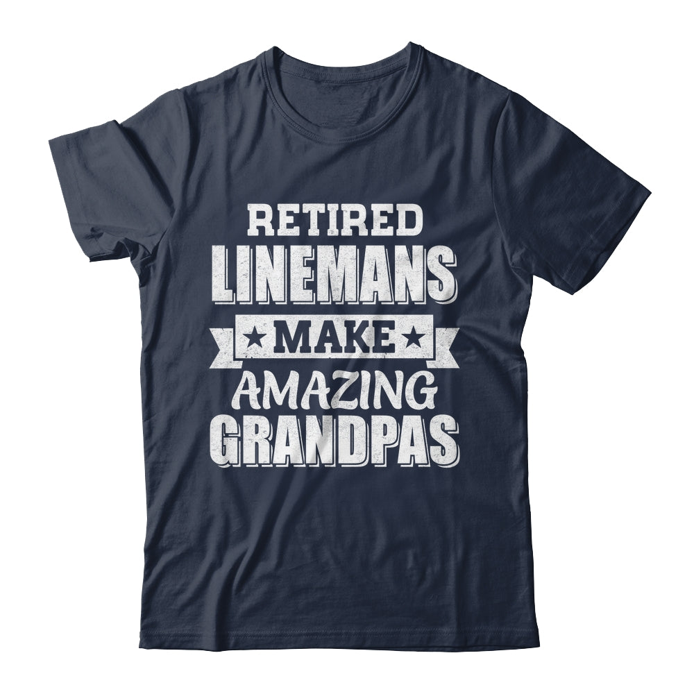 Funny Retired Linemen Make Amazing Grandpas Gifts Shirt & Hoodie | teecentury