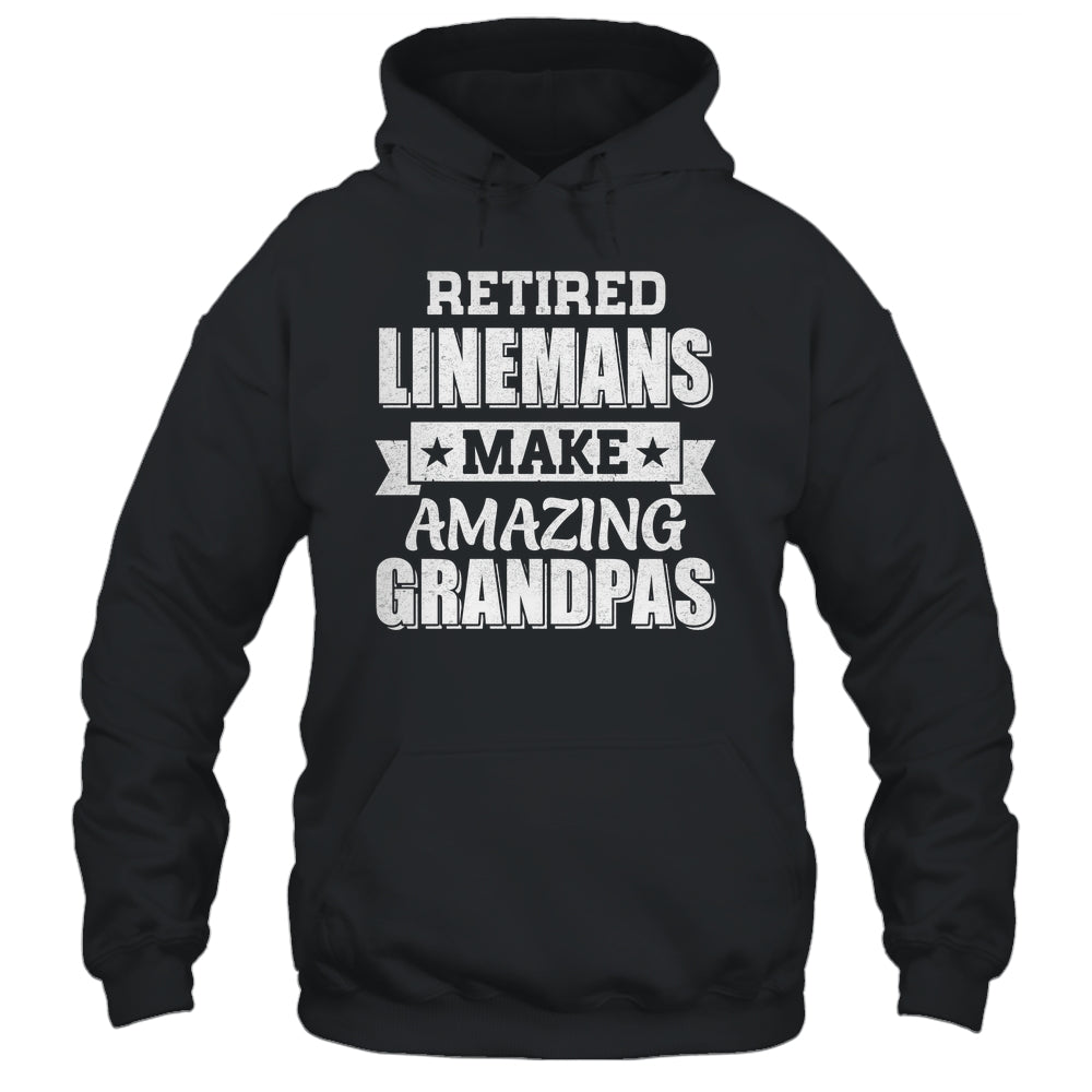 Funny Retired Linemen Make Amazing Grandpas Gifts Shirt & Hoodie | teecentury