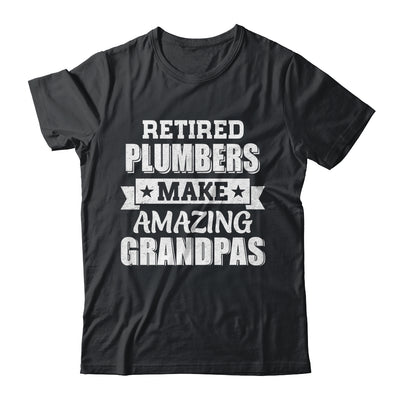 Funny Retired Plumbers Make Amazing Grandpas Gifts Shirt & Hoodie | teecentury