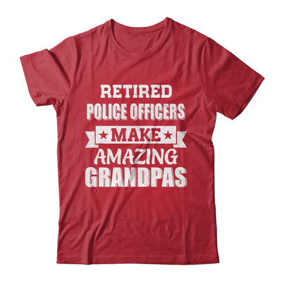 Funny Retired Police Officers Make Amazing Grandpas Gifts Shirt & Hoodie | teecentury