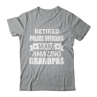 Funny Retired Police Officers Make Amazing Grandpas Gifts Shirt & Hoodie | teecentury