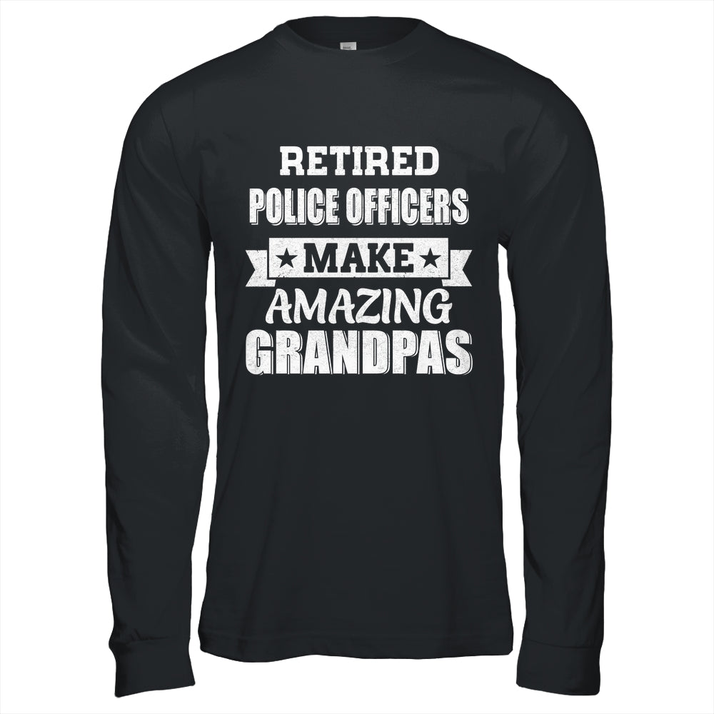 Funny Retired Police Officers Make Amazing Grandpas Gifts Shirt & Hoodie | teecentury