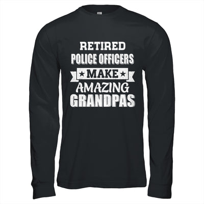 Funny Retired Police Officers Make Amazing Grandpas Gifts Shirt & Hoodie | teecentury