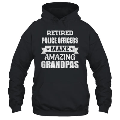 Funny Retired Police Officers Make Amazing Grandpas Gifts Shirt & Hoodie | teecentury